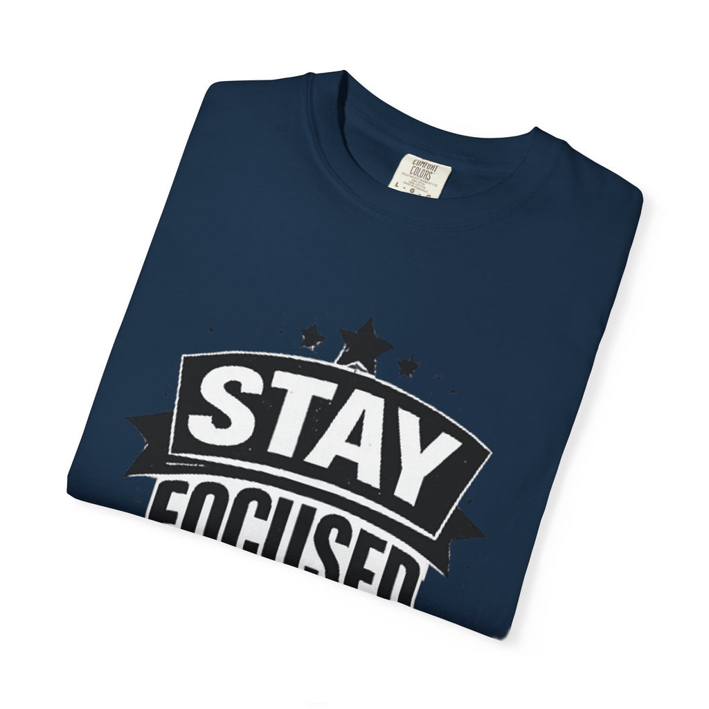 Stay Focused T-Shirt — Motivational Graphic Tee