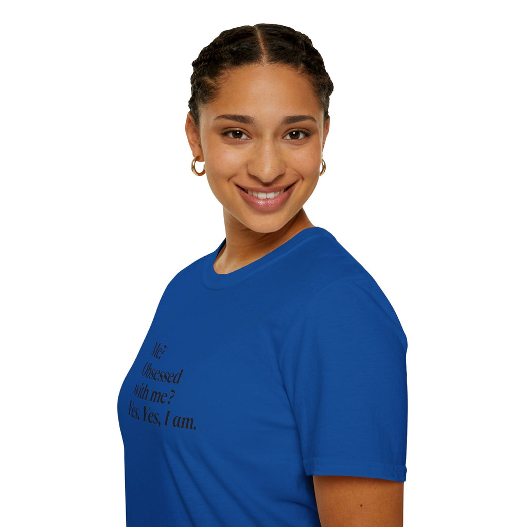 T-Shirt — "Me? Obsessed with me? Yes, yes, I am." Minimalist Self-Love Tee