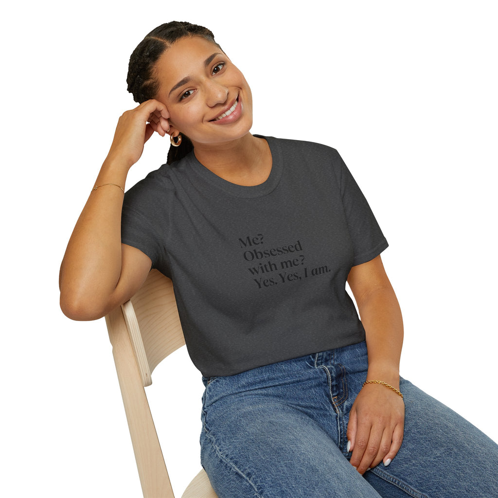 T-Shirt — "Me? Obsessed with me? Yes, yes, I am." Minimalist Self-Love Tee