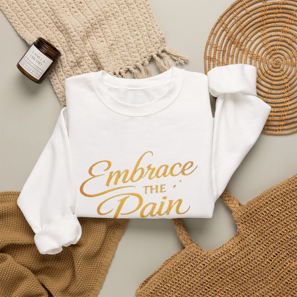 Embrace the Pain Crewneck Sweatshirt — Motivational Graphic Pullover