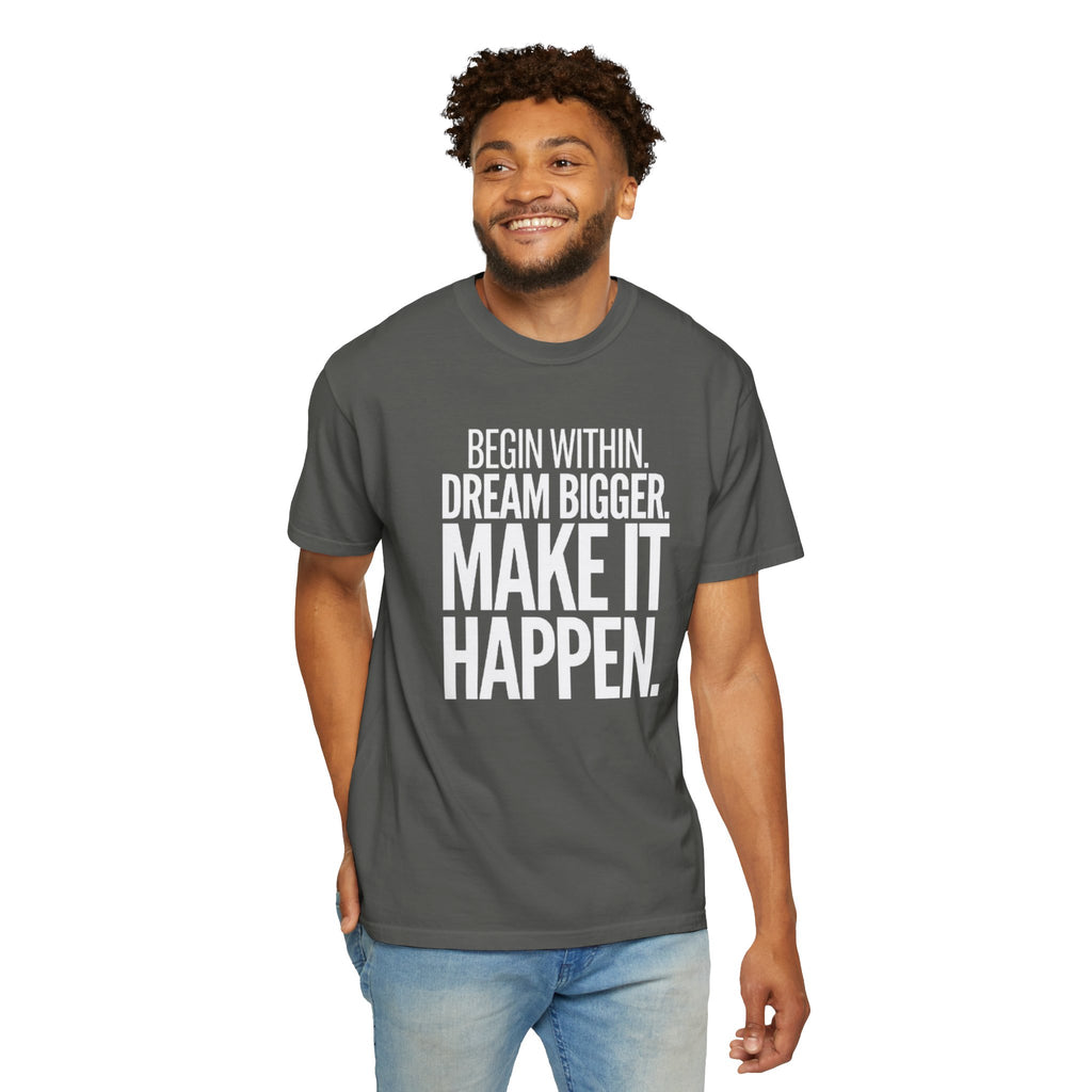 Motivational T-Shirt — “Begin Within. Dream Bigger. Make It Happen.” Inspirational Quote Tee