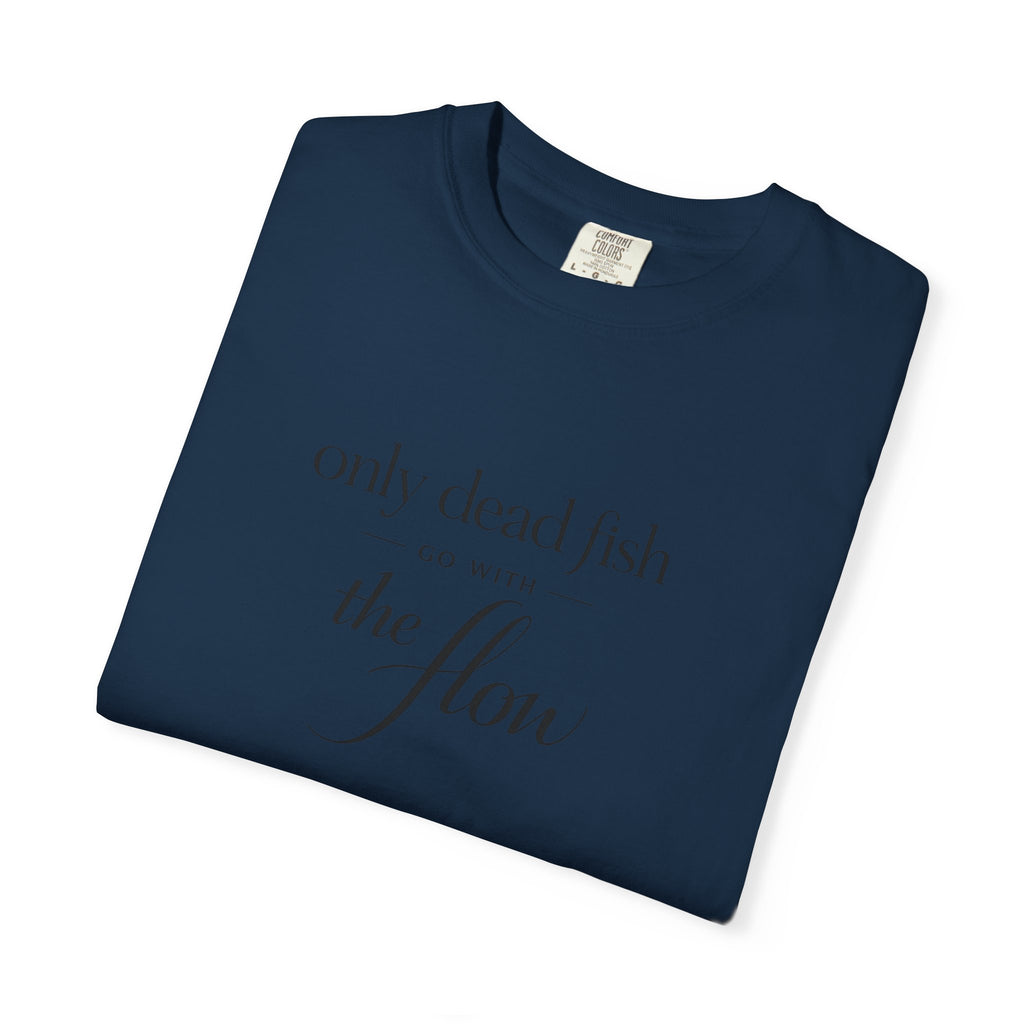 'Only Dead Fish Go With the Flow' Graphic T-Shirt