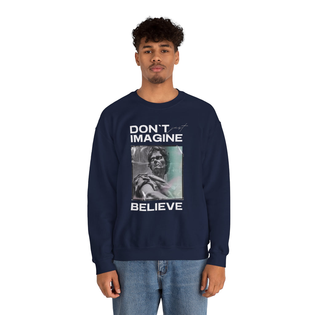 Crewneck Sweatshirt — "Don't Imagine, Believe" Inspirational Graphic