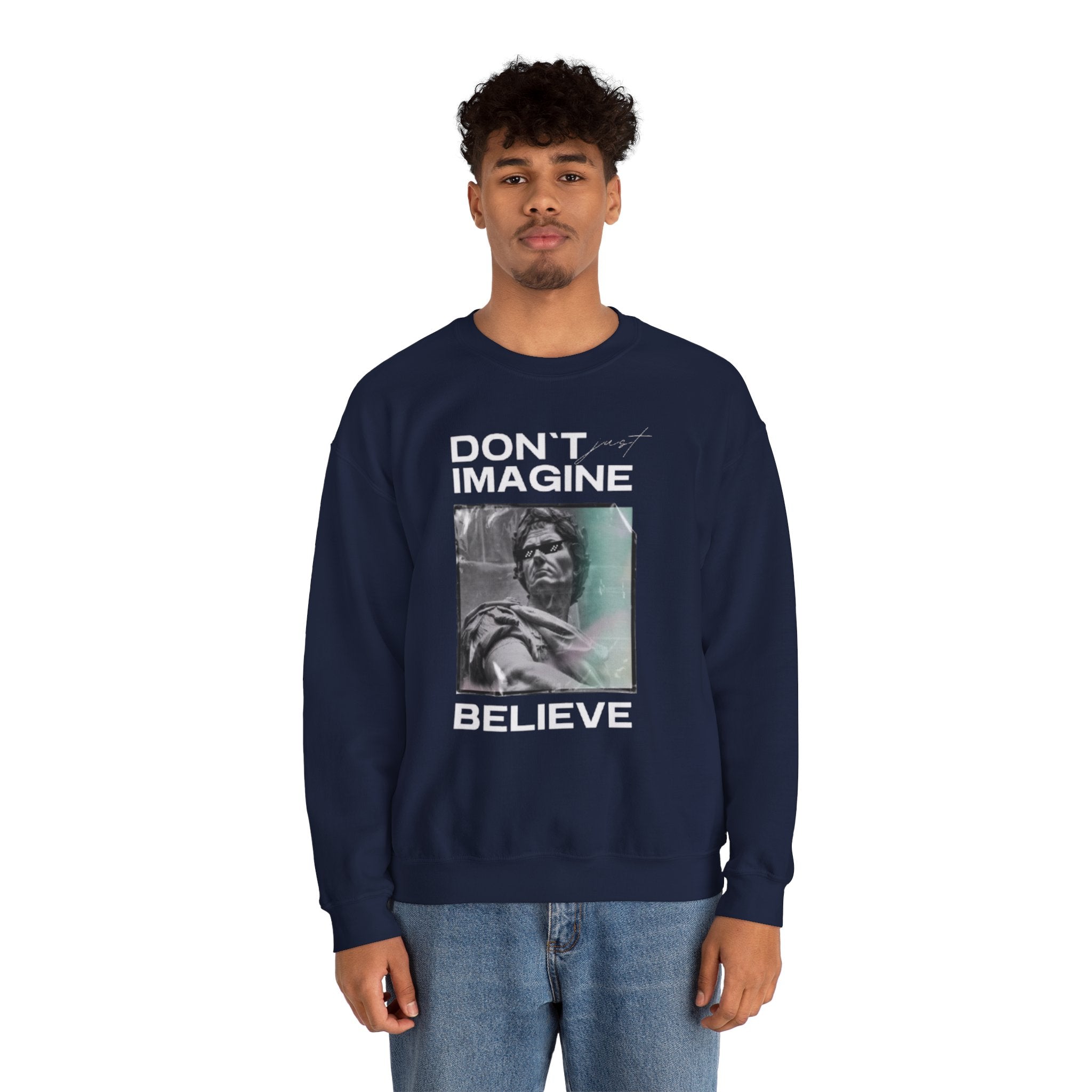 Crewneck Sweatshirt — "Don't Imagine, Believe" Inspirational Graphic