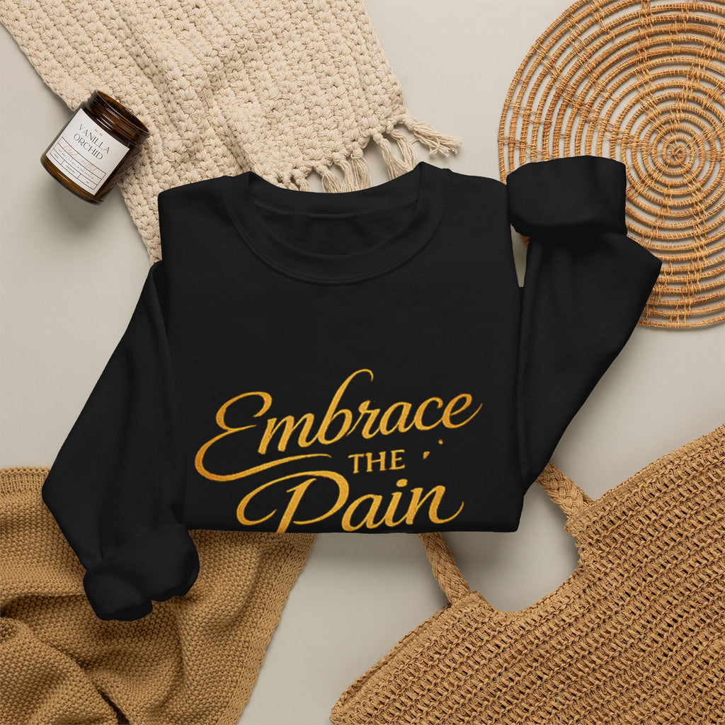 Embrace the Pain Crewneck Sweatshirt — Motivational Graphic Pullover