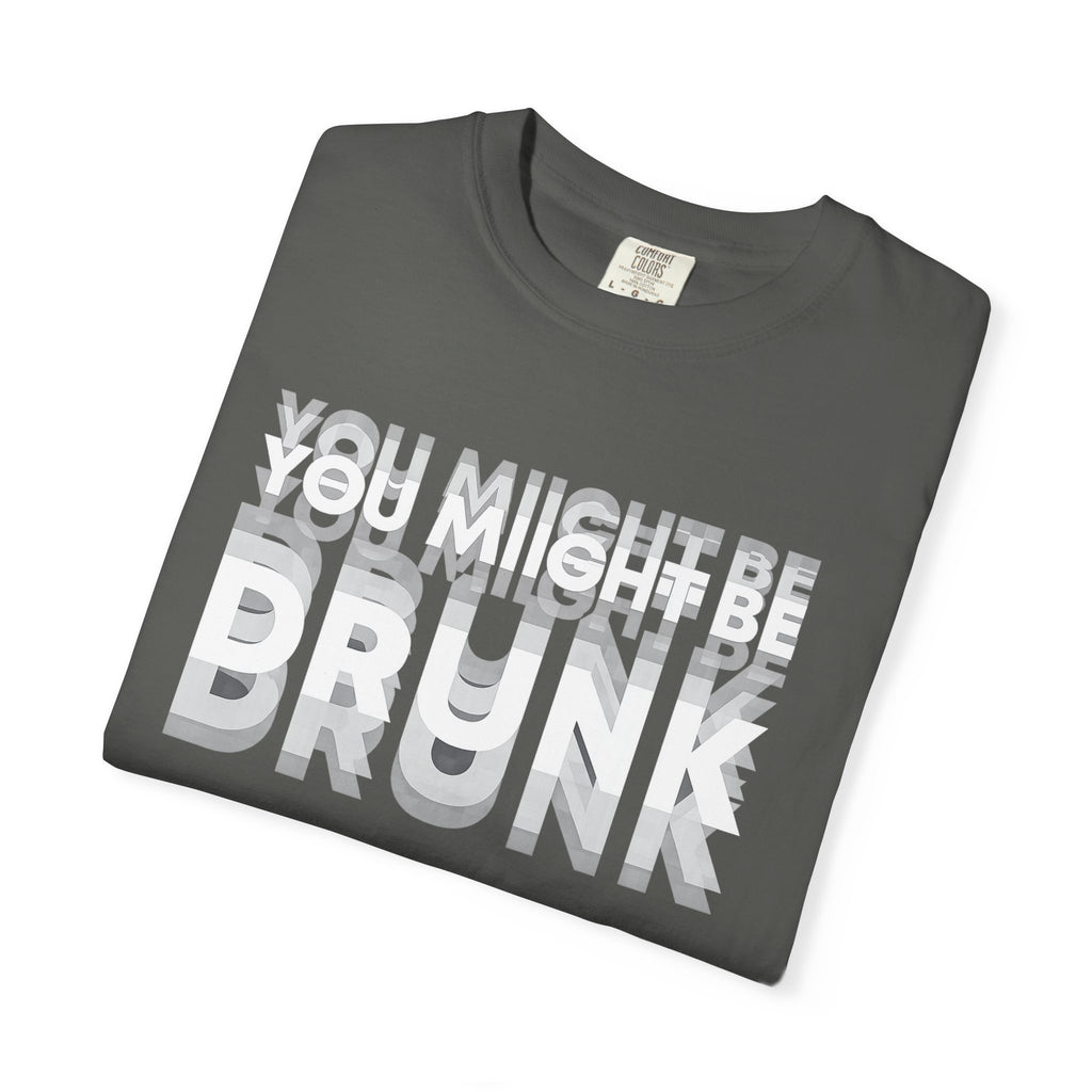 T-Shirt — "You Might Be Drunk" Distressed Text Graphic Tee