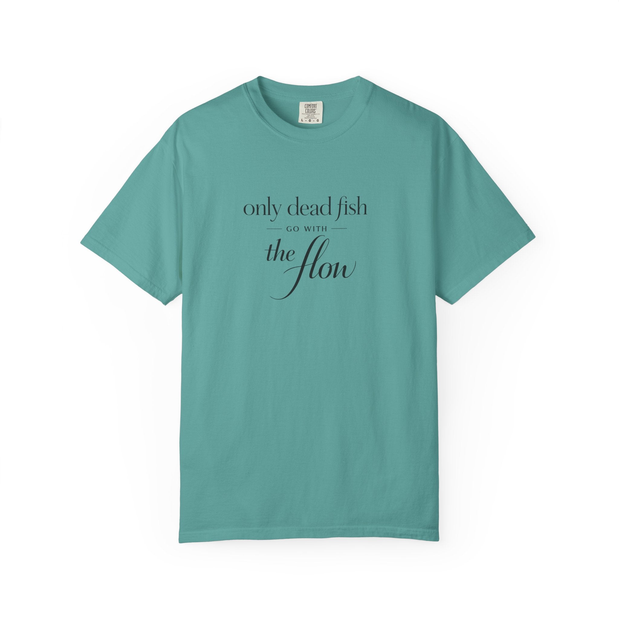 'Only Dead Fish Go With the Flow' Graphic T-Shirt