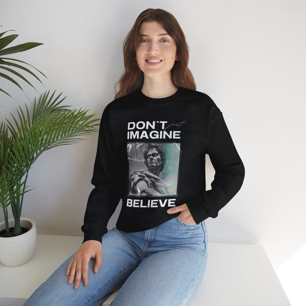 Crewneck Sweatshirt — "Don't Imagine, Believe" Inspirational Graphic
