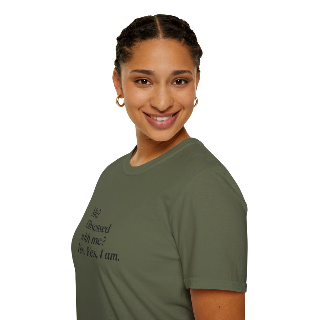 T-Shirt — "Me? Obsessed with me? Yes, yes, I am." Minimalist Self-Love Tee