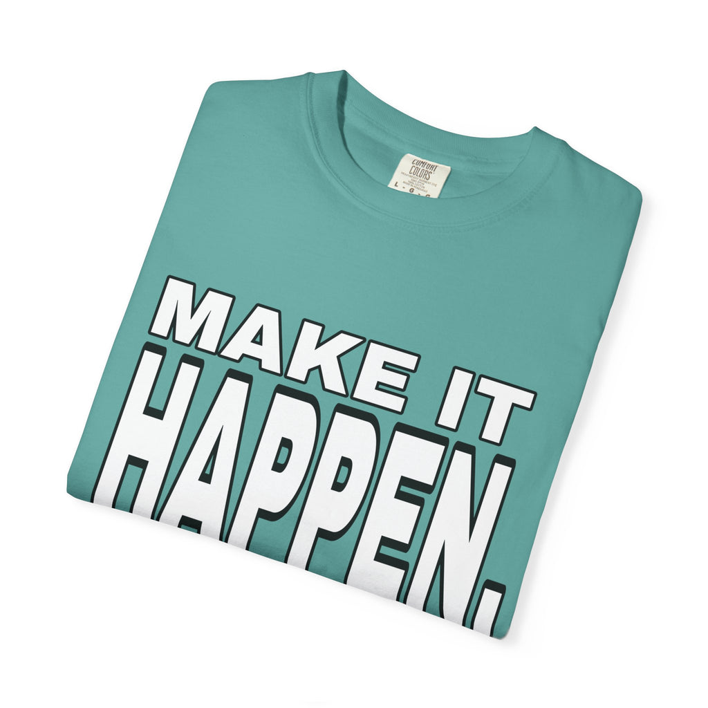 Make It Happen T-Shirt – Motivational Graphic Tee