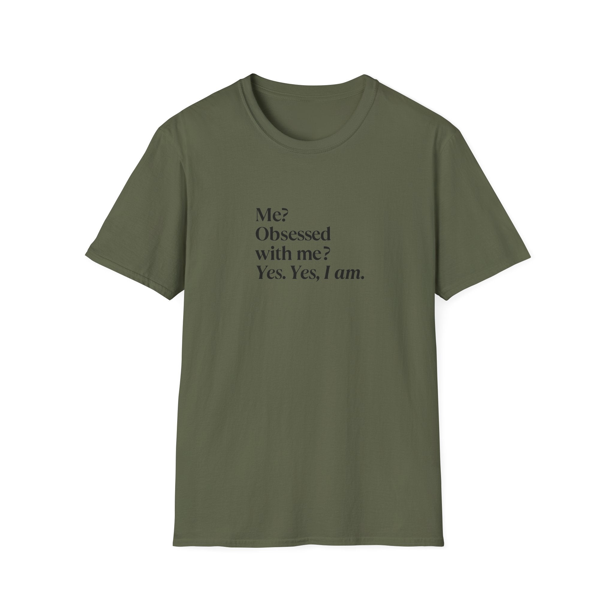 T-Shirt — "Me? Obsessed with me? Yes, yes, I am." Minimalist Self-Love Tee