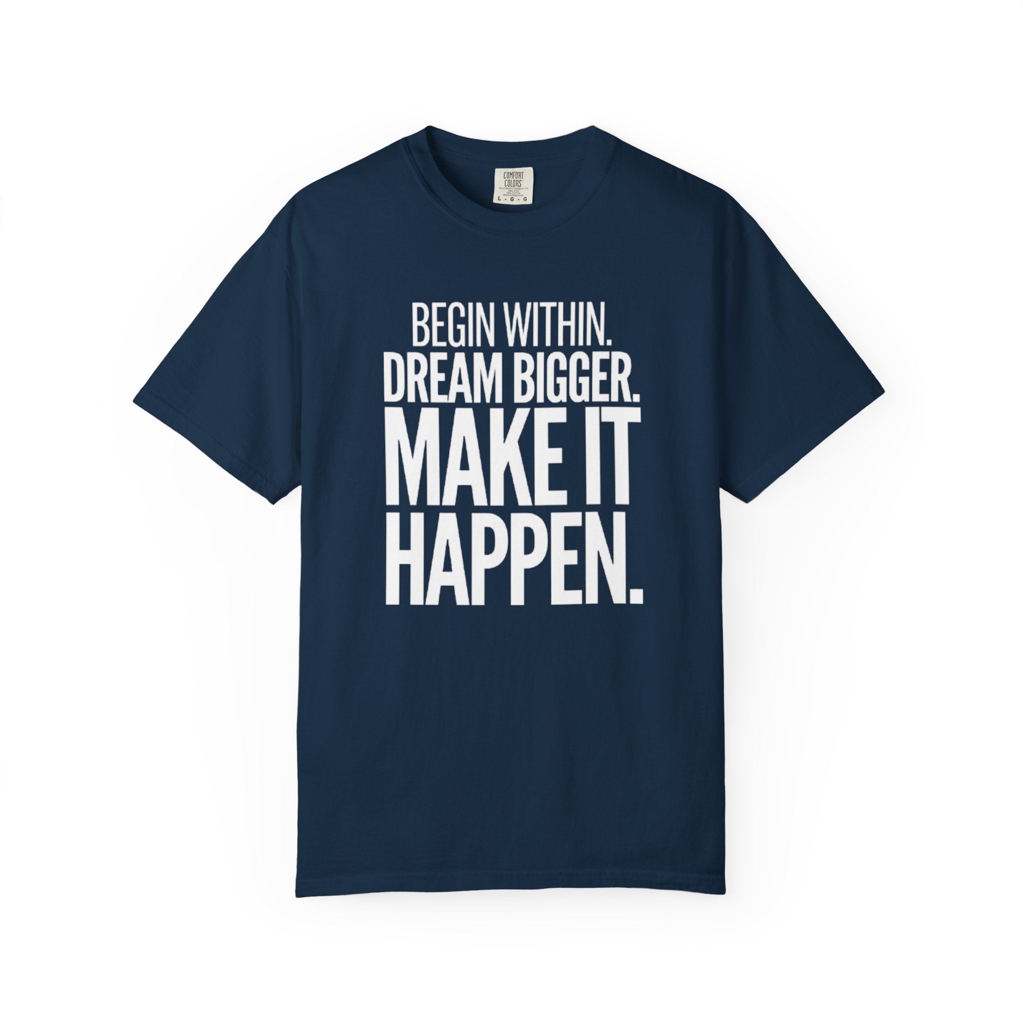 Motivational T-Shirt — “Begin Within. Dream Bigger. Make It Happen.” Inspirational Quote Tee