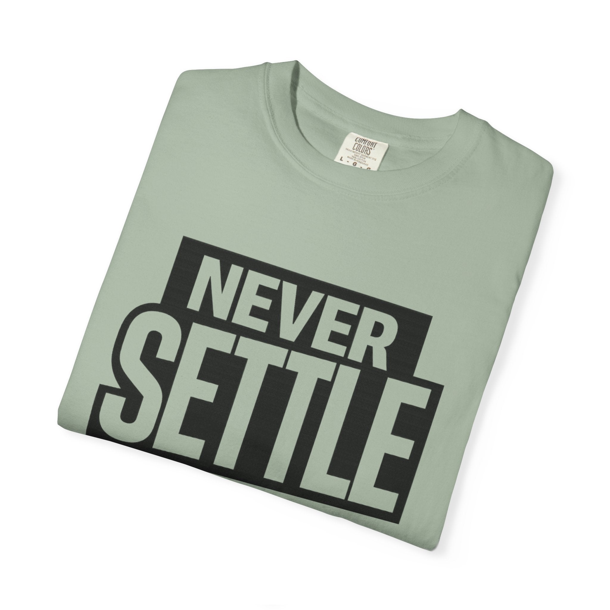 Never Settle T-Shirt — Bold Motivational Graphic Tee