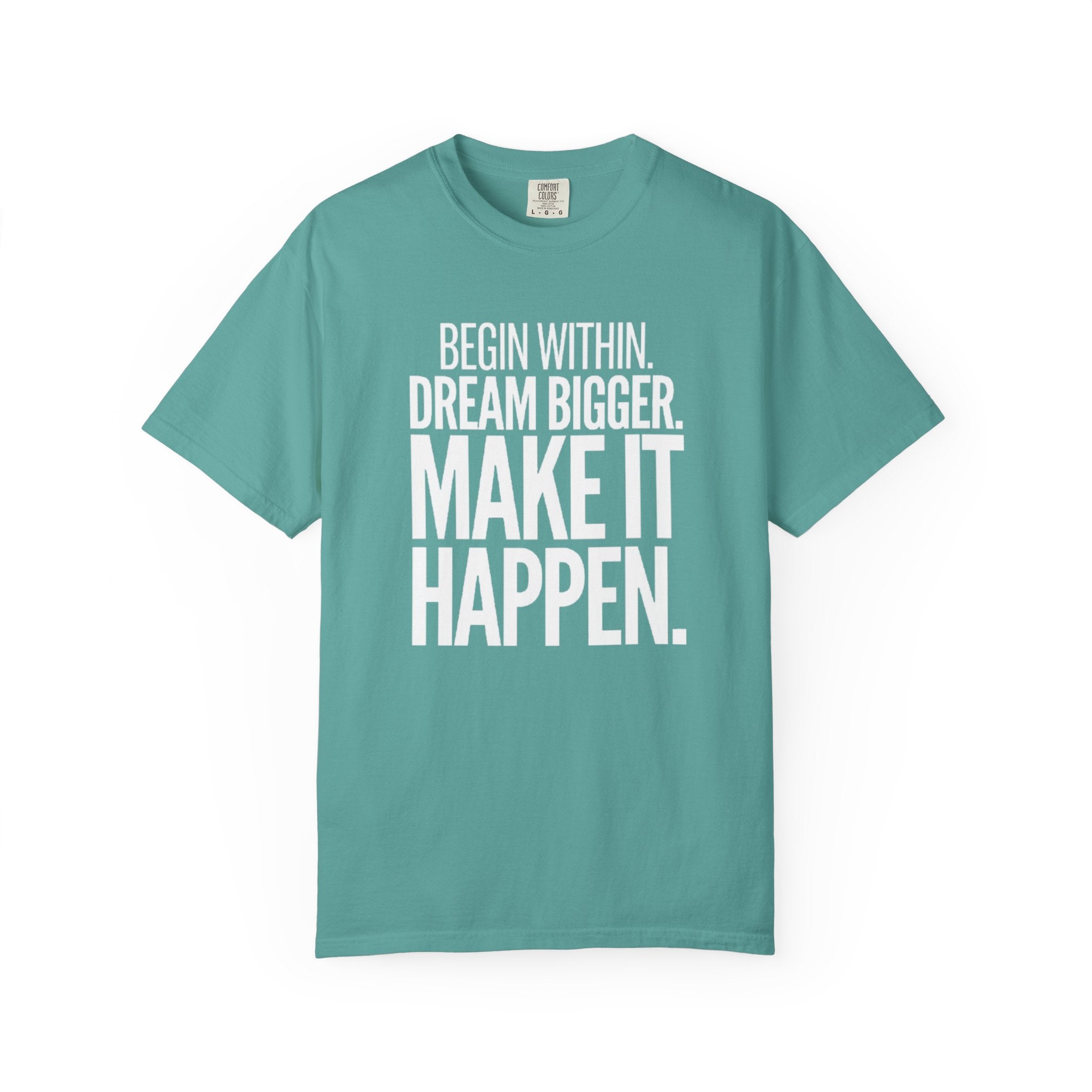 Motivational T-Shirt — “Begin Within. Dream Bigger. Make It Happen.” Inspirational Quote Tee