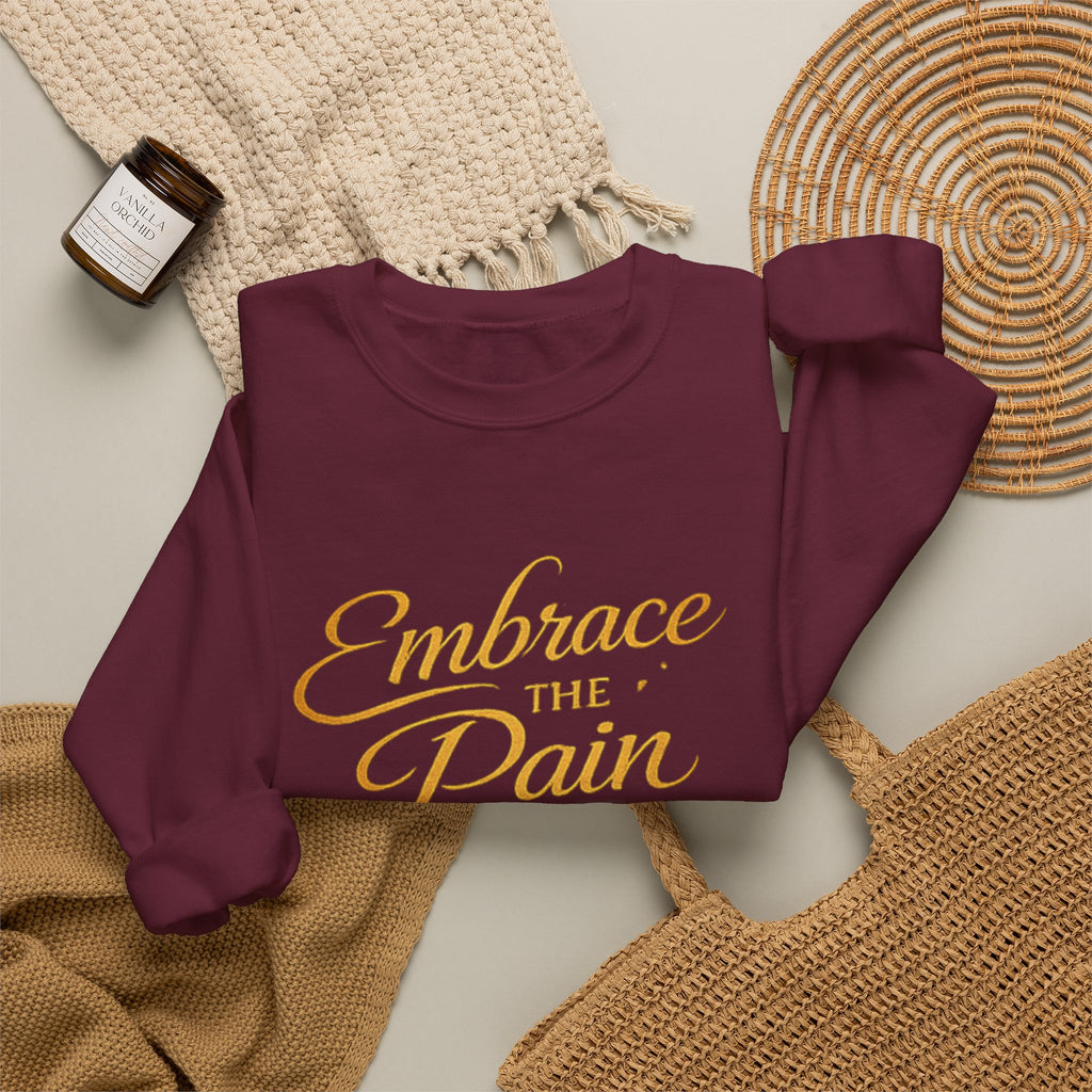 Embrace the Pain Crewneck Sweatshirt — Motivational Graphic Pullover