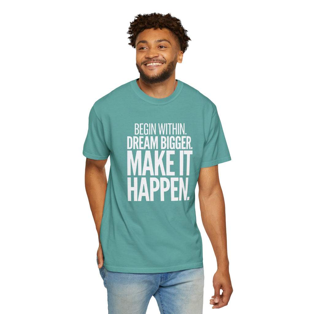Motivational T-Shirt — “Begin Within. Dream Bigger. Make It Happen.” Inspirational Quote Tee