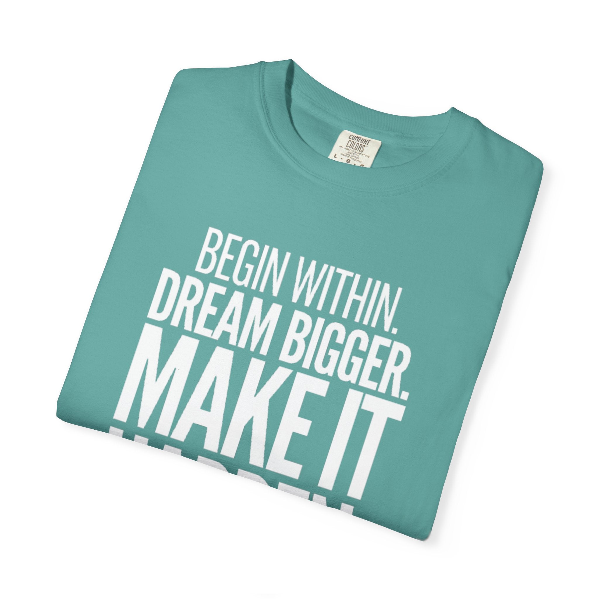 Motivational T-Shirt — “Begin Within. Dream Bigger. Make It Happen.” Inspirational Quote Tee