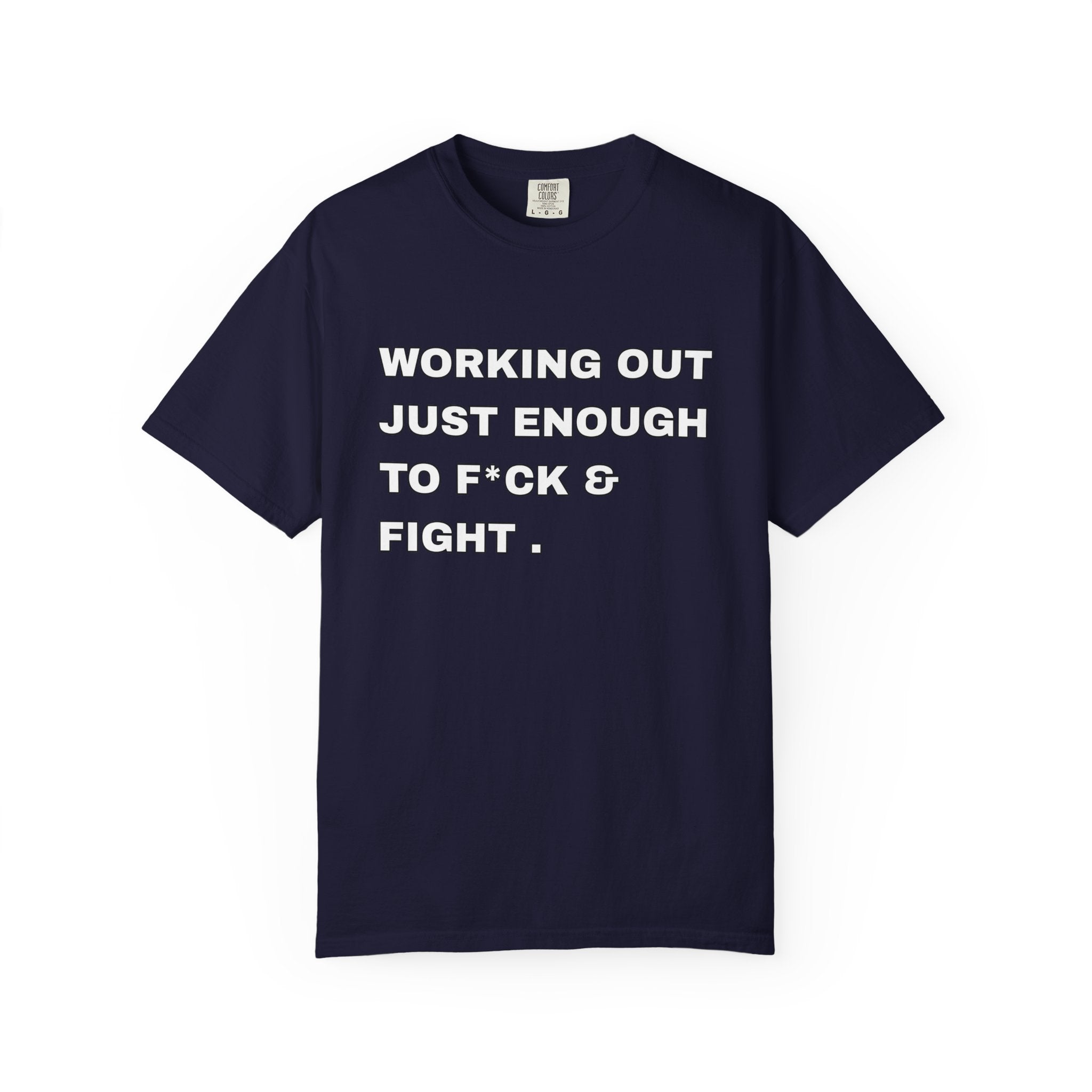 GYM T-Shirt — "Working Out Just Enough to F*ck & Fight" Motivational Sarcastic Tee