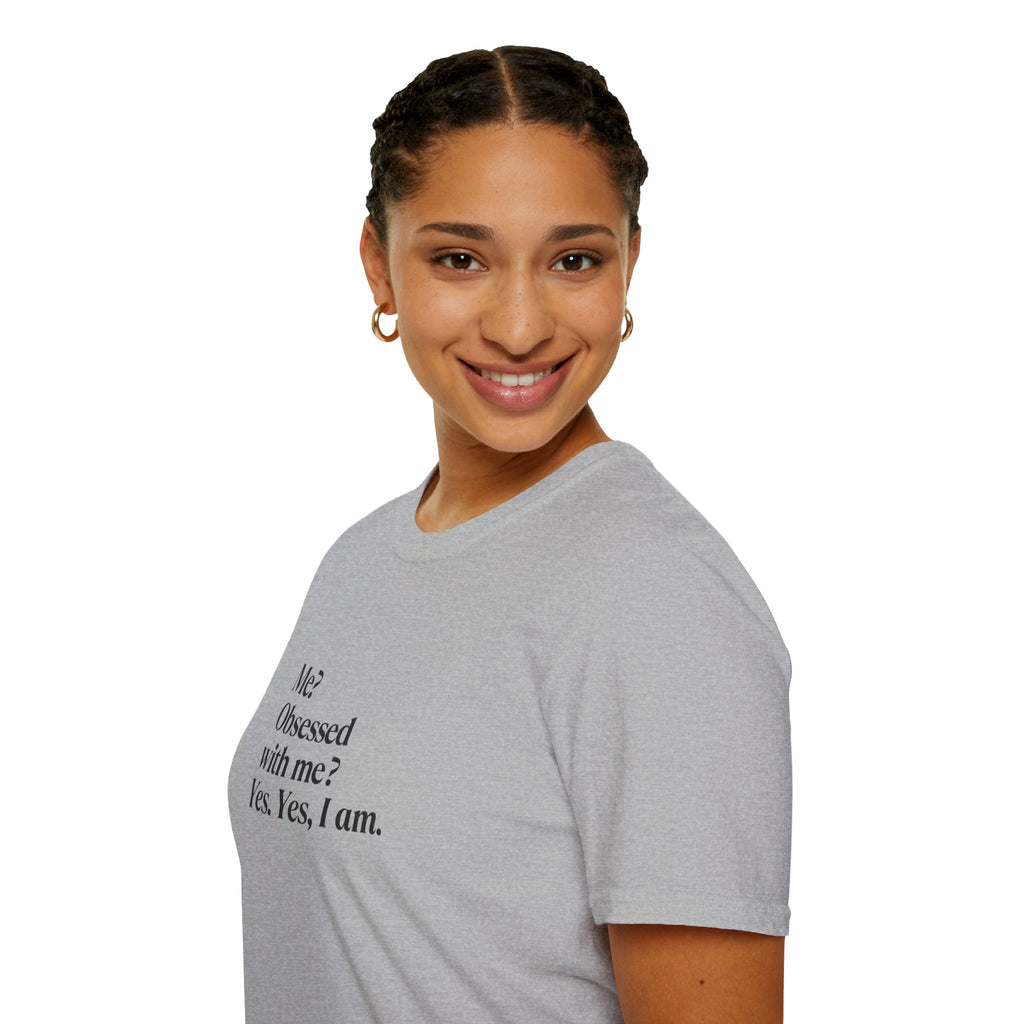 T-Shirt — "Me? Obsessed with me? Yes, yes, I am." Minimalist Self-Love Tee