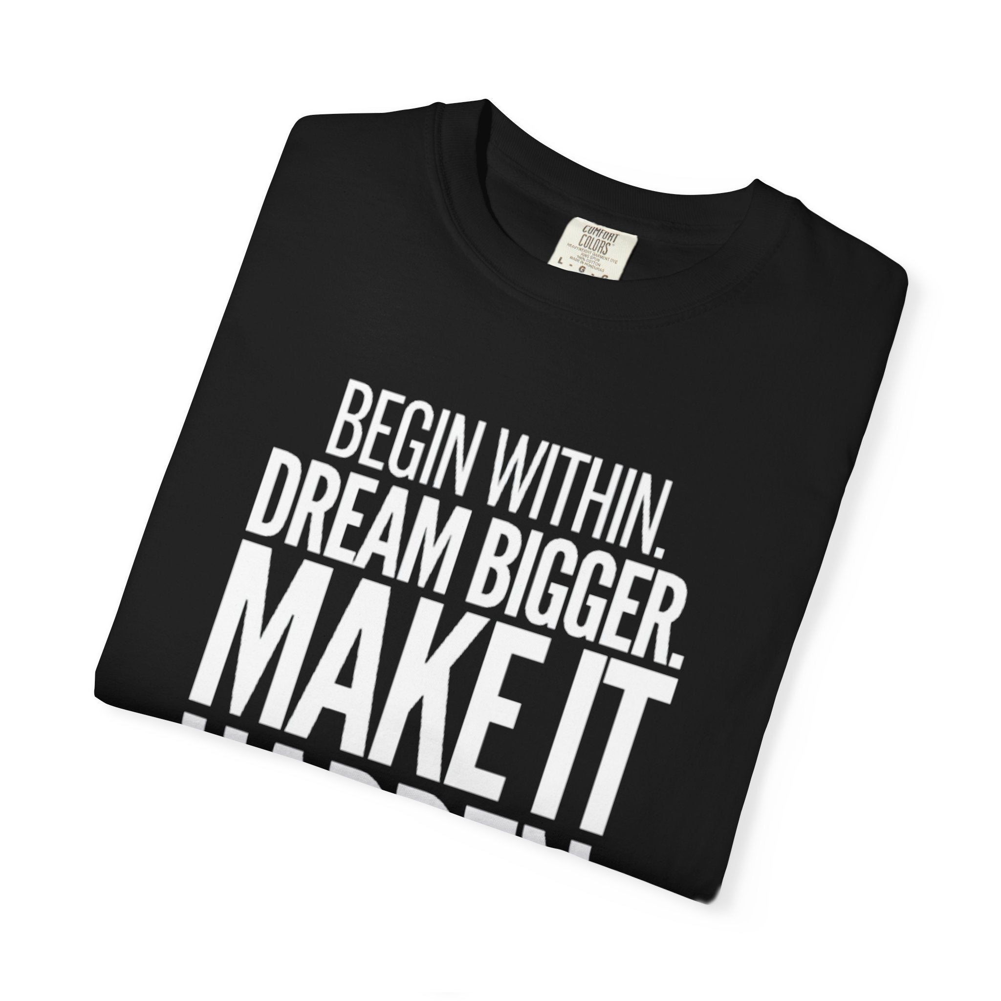 Motivational T-Shirt — “Begin Within. Dream Bigger. Make It Happen.” Inspirational Quote Tee