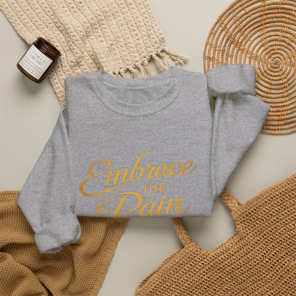 Embrace the Pain Crewneck Sweatshirt — Motivational Graphic Pullover