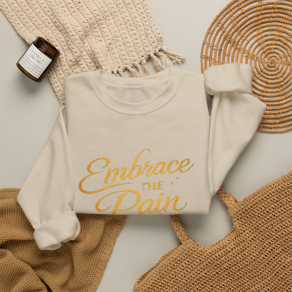 Embrace the Pain Crewneck Sweatshirt — Motivational Graphic Pullover