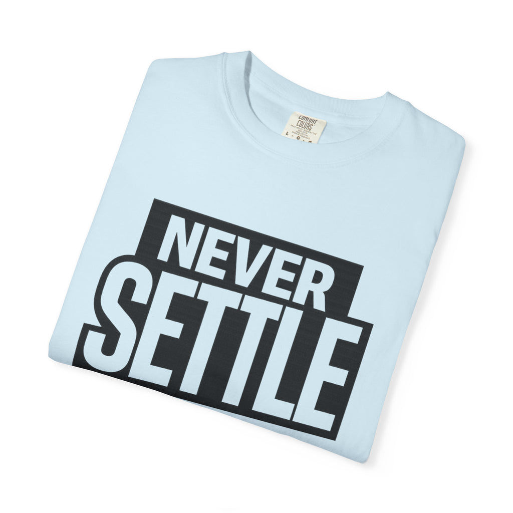 Never Settle T-Shirt — Bold Motivational Graphic Tee