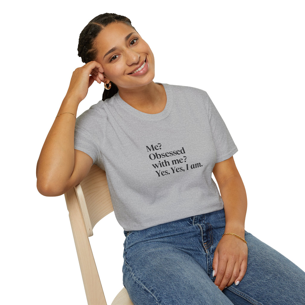 T-Shirt — "Me? Obsessed with me? Yes, yes, I am." Minimalist Self-Love Tee