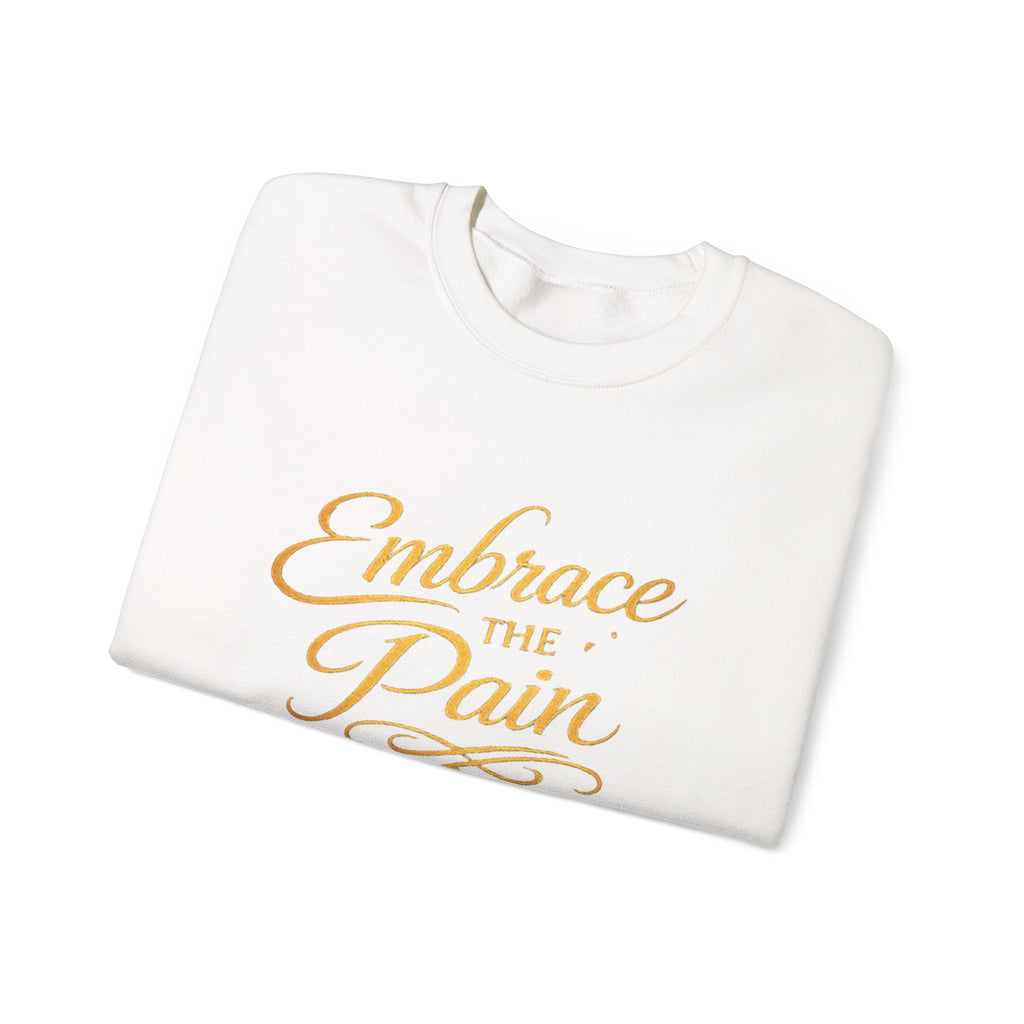 Embrace the Pain Crewneck Sweatshirt — Motivational Graphic Pullover