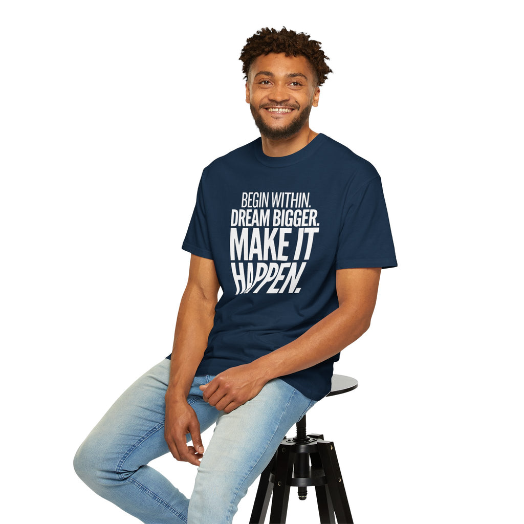 Motivational T-Shirt — “Begin Within. Dream Bigger. Make It Happen.” Inspirational Quote Tee