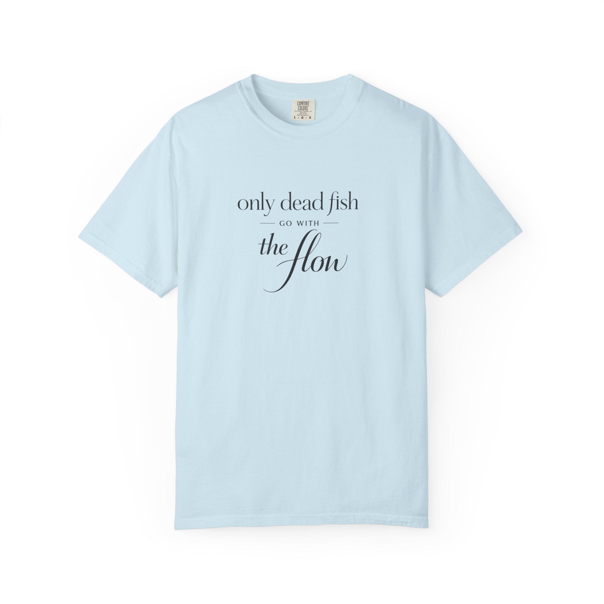 'Only Dead Fish Go With the Flow' Graphic T-Shirt