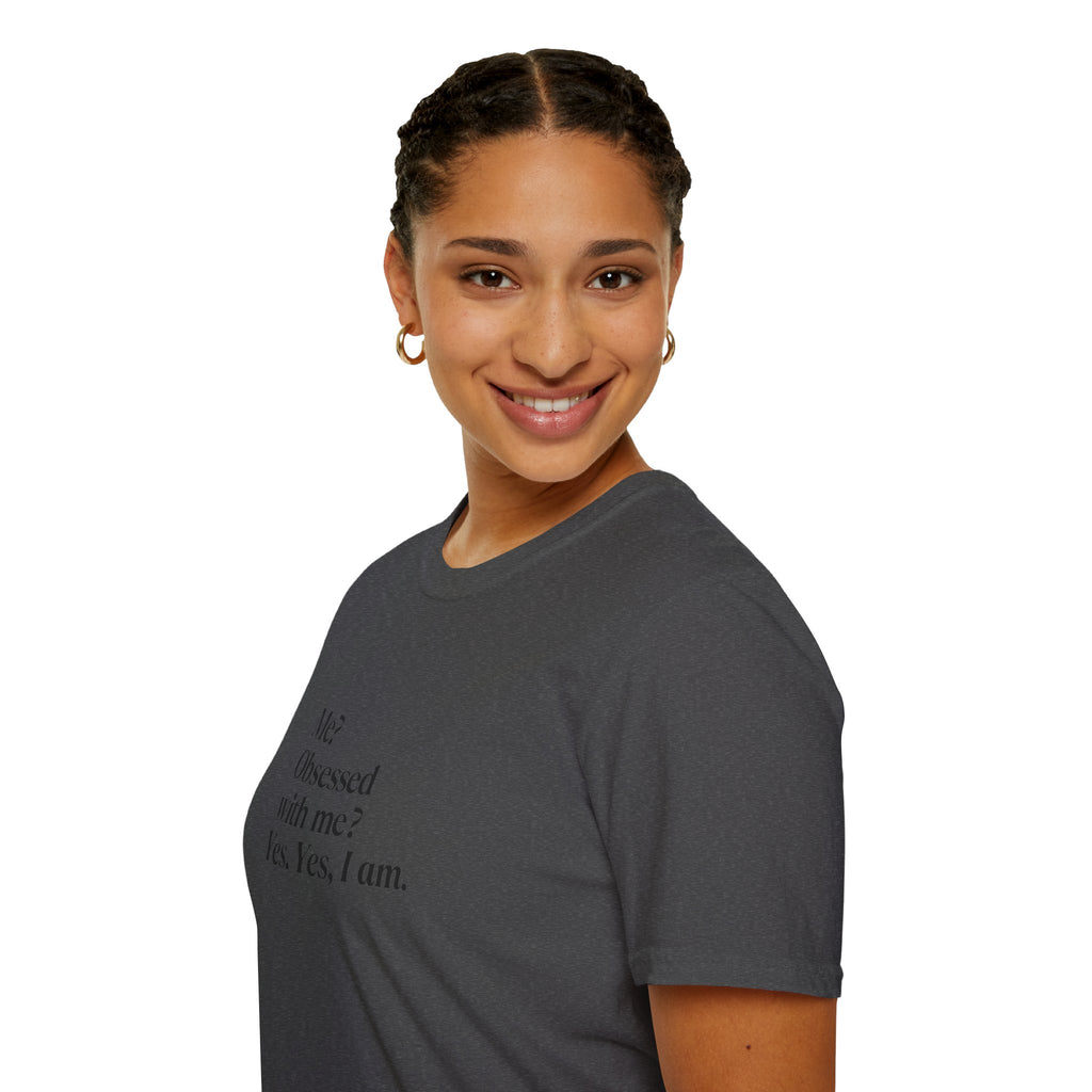 T-Shirt — "Me? Obsessed with me? Yes, yes, I am." Minimalist Self-Love Tee