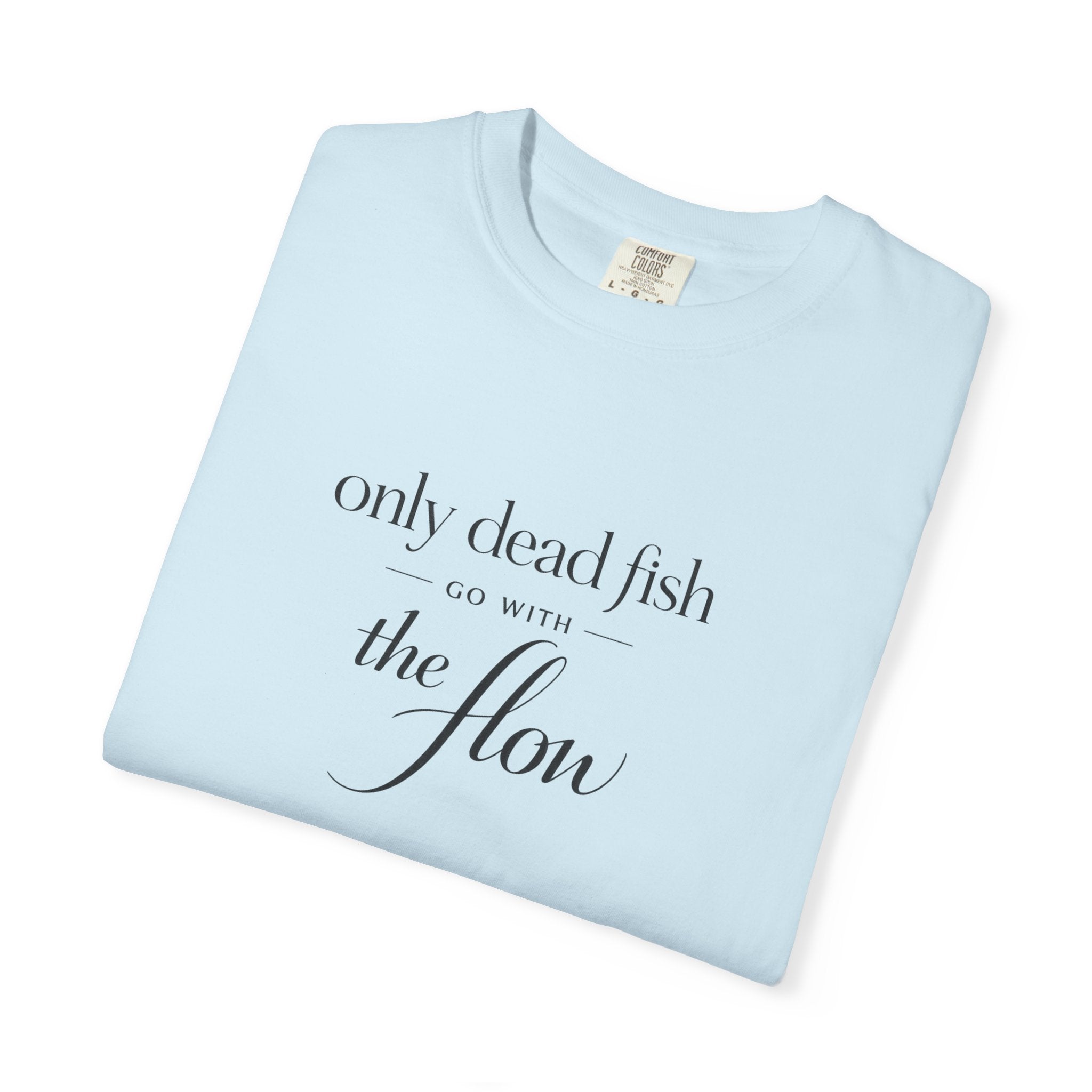 'Only Dead Fish Go With the Flow' Graphic T-Shirt