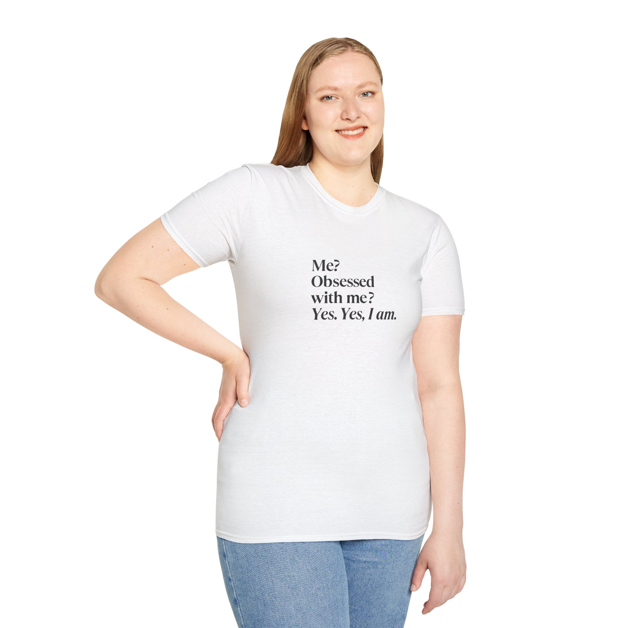 T-Shirt — "Me? Obsessed with me? Yes, yes, I am." Minimalist Self-Love Tee