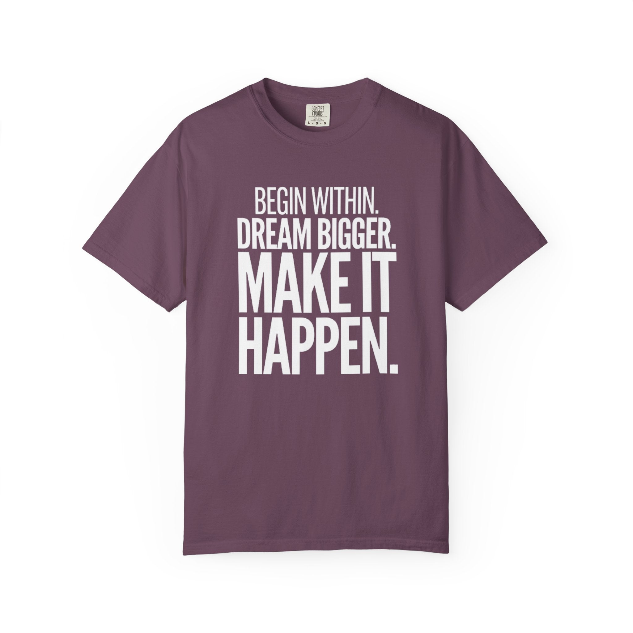 Motivational T-Shirt — “Begin Within. Dream Bigger. Make It Happen.” Inspirational Quote Tee