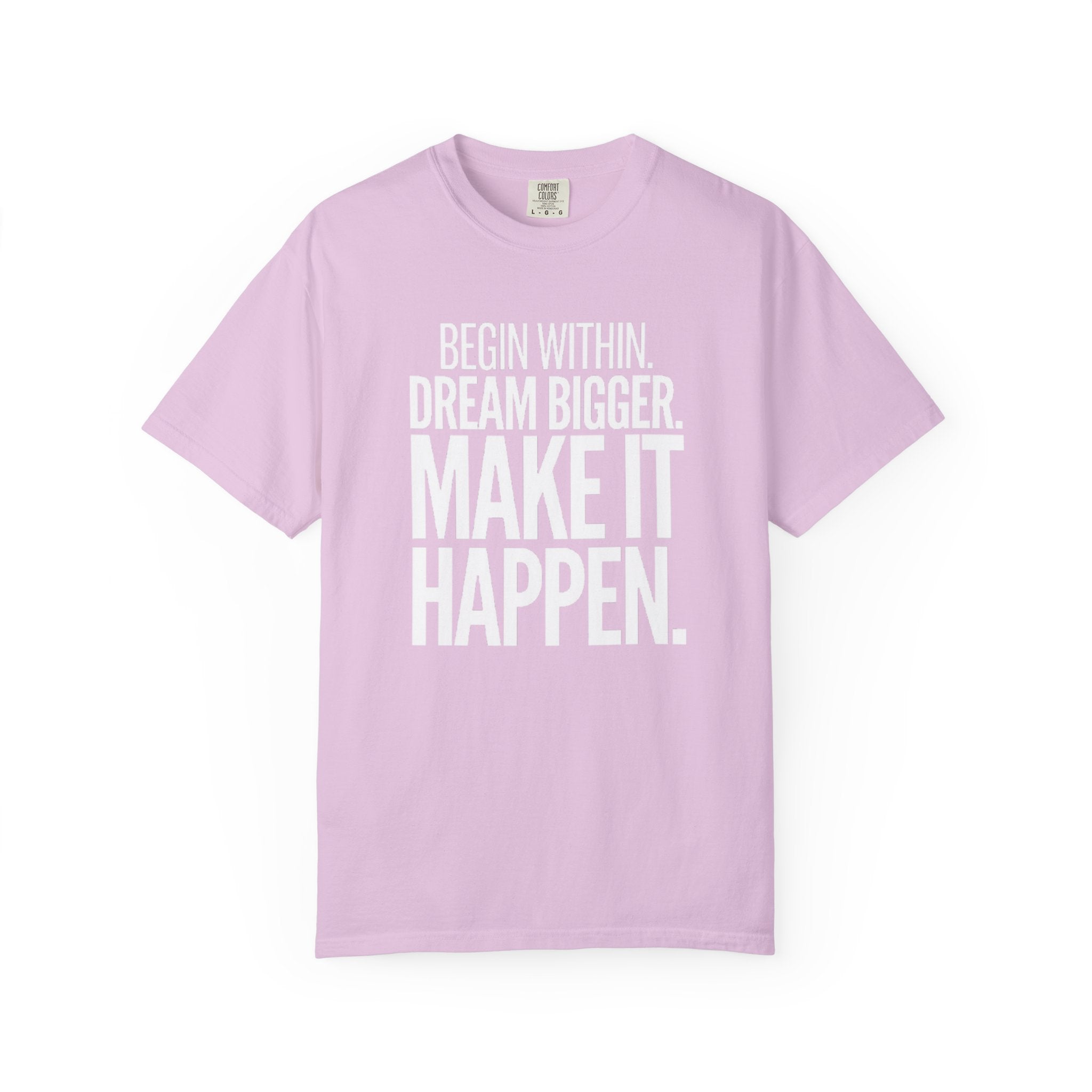 Motivational T-Shirt — “Begin Within. Dream Bigger. Make It Happen.” Inspirational Quote Tee