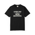 Every Day Is A New Beginning T-Shirt - Inspirational Motivational Tee