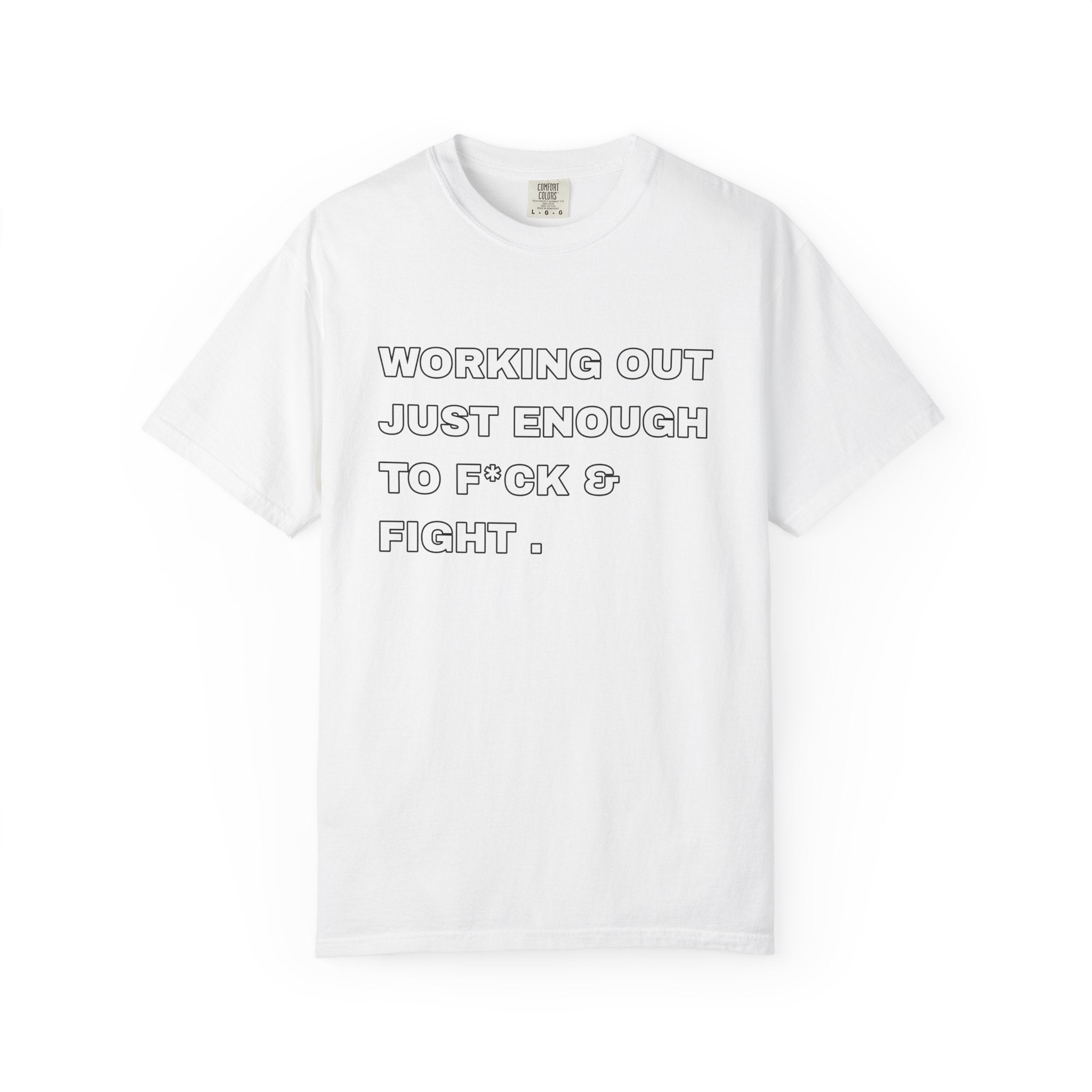 GYM T-Shirt — "Working Out Just Enough to F*ck & Fight" Motivational Sarcastic Tee