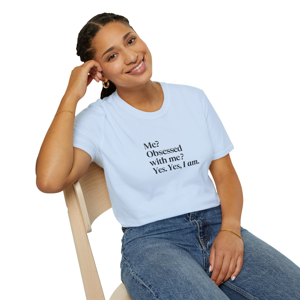T-Shirt — "Me? Obsessed with me? Yes, yes, I am." Minimalist Self-Love Tee
