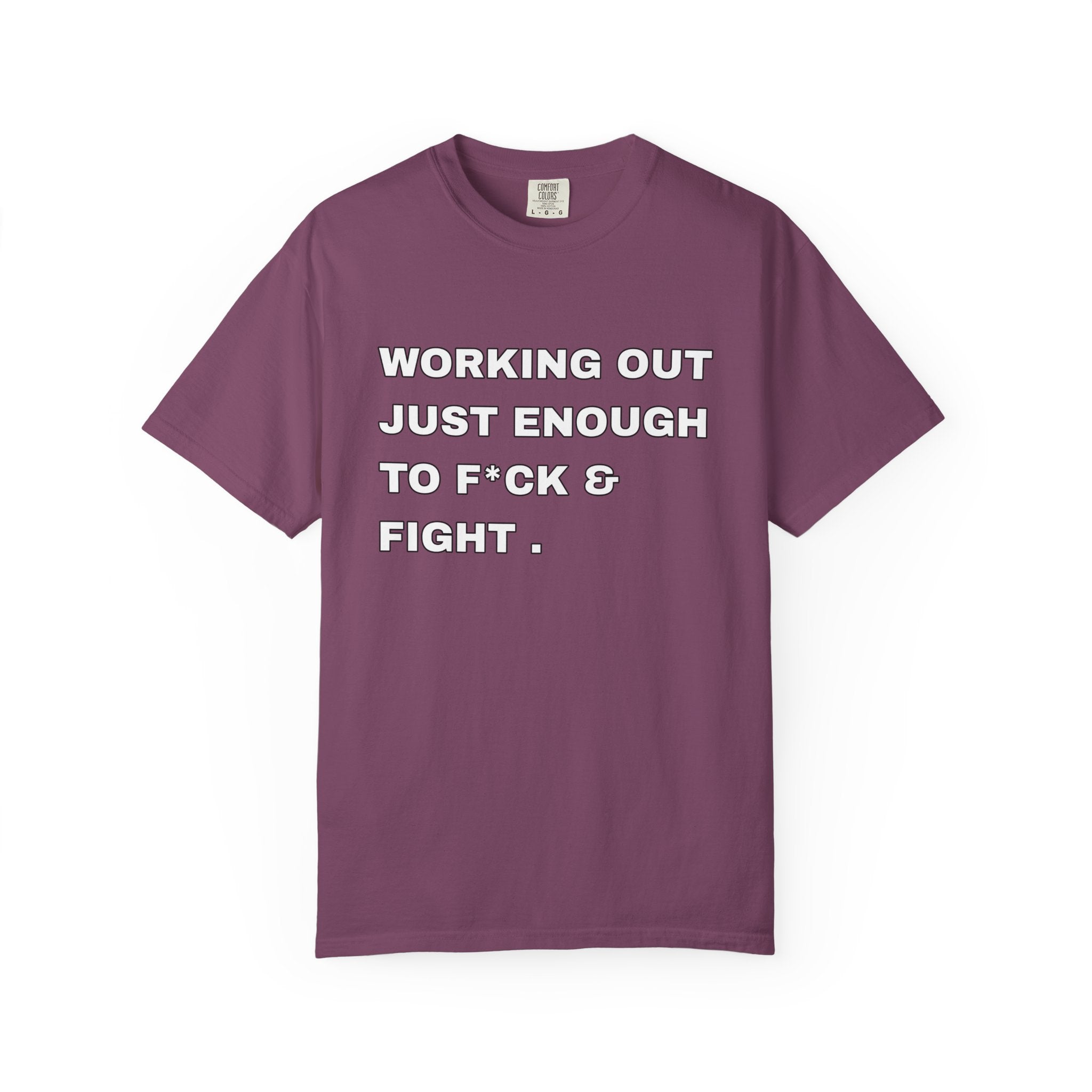 GYM T-Shirt — "Working Out Just Enough to F*ck & Fight" Motivational Sarcastic Tee