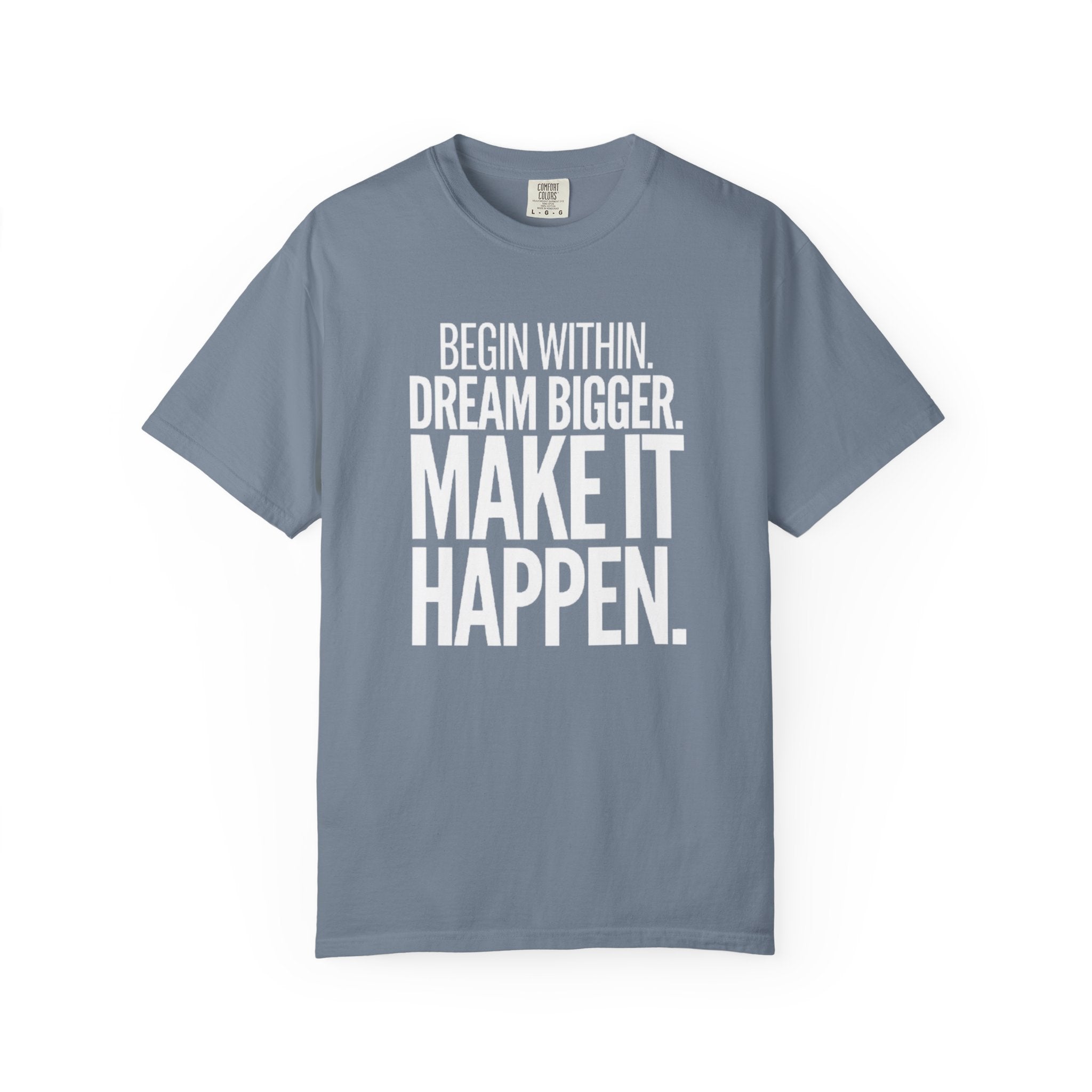 Motivational T-Shirt — “Begin Within. Dream Bigger. Make It Happen.” Inspirational Quote Tee