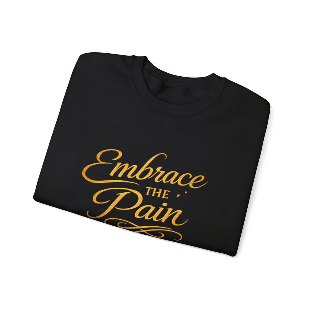 Embrace the Pain Crewneck Sweatshirt — Motivational Graphic Pullover