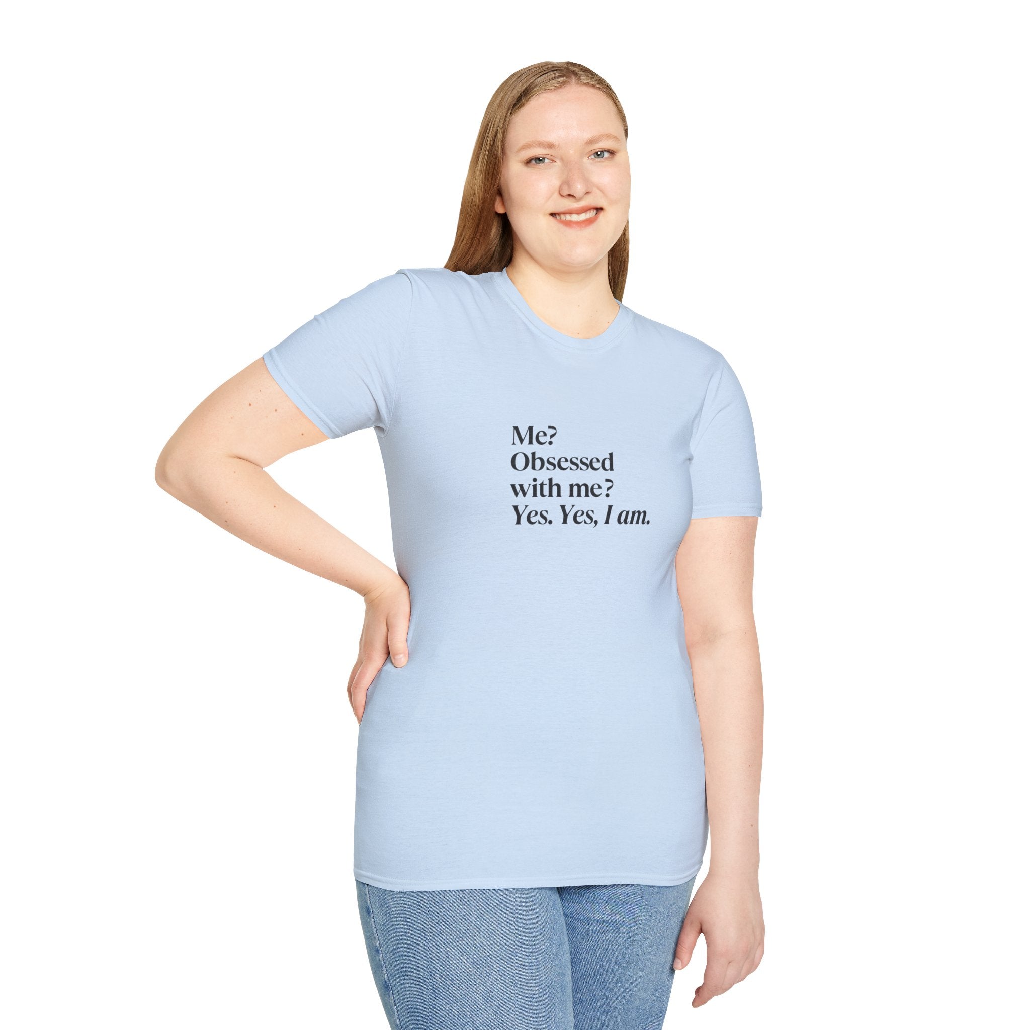 T-Shirt — "Me? Obsessed with me? Yes, yes, I am." Minimalist Self-Love Tee
