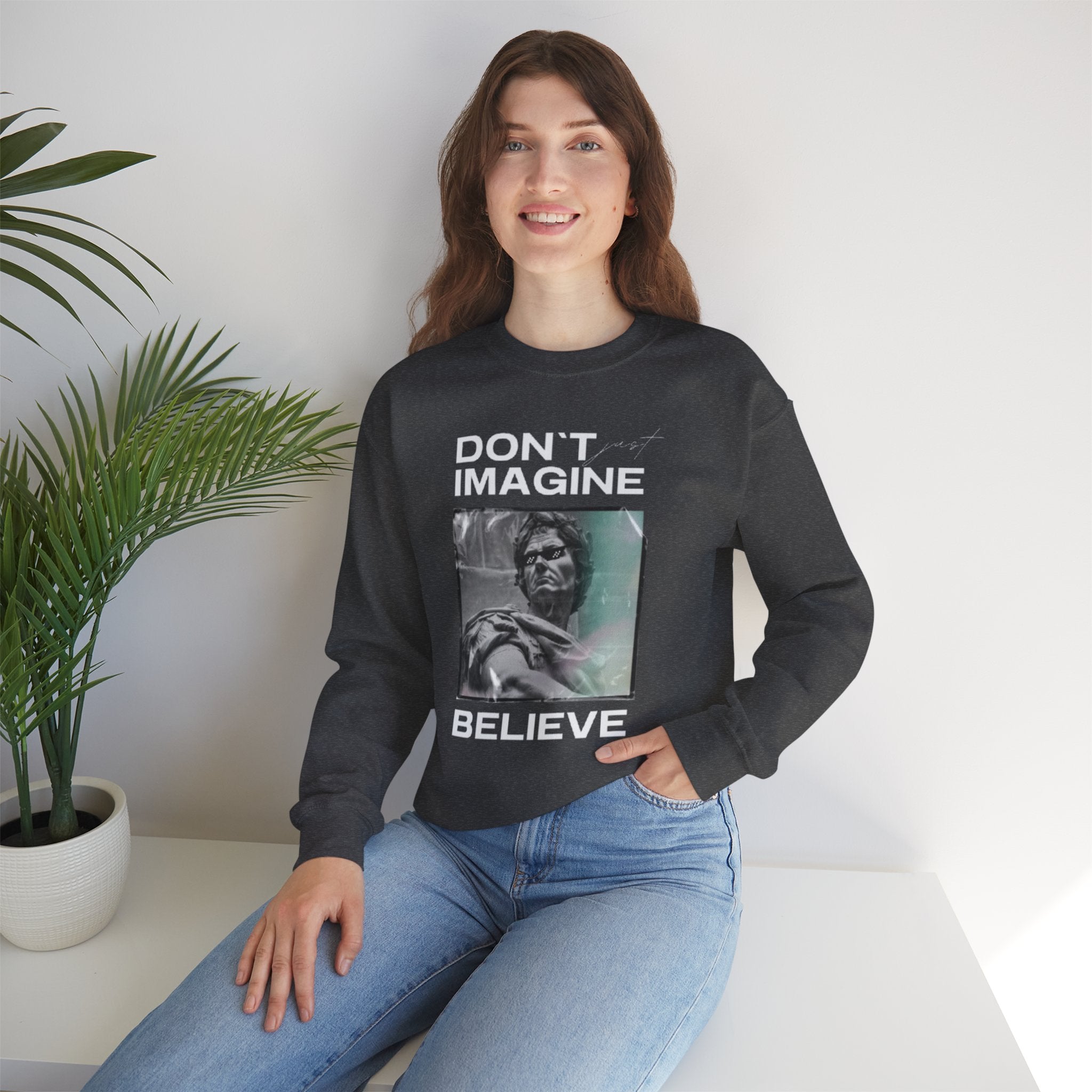 Crewneck Sweatshirt — "Don't Imagine, Believe" Inspirational Graphic