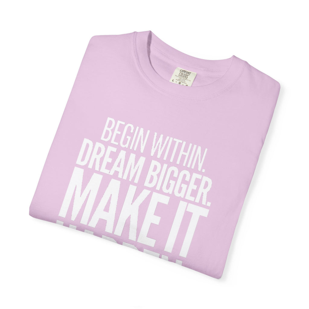 Motivational T-Shirt — “Begin Within. Dream Bigger. Make It Happen.” Inspirational Quote Tee