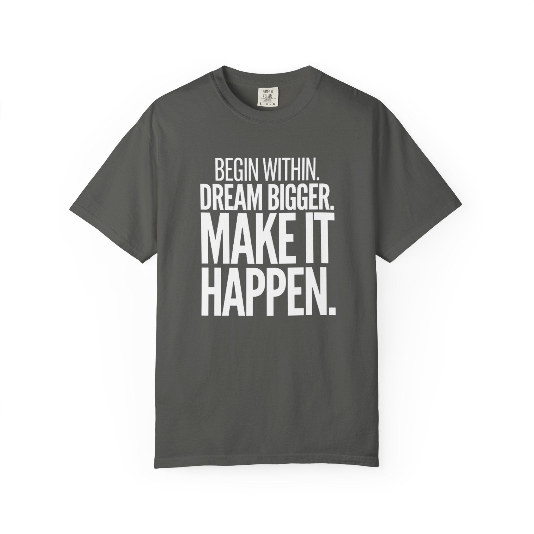 Motivational T-Shirt — “Begin Within. Dream Bigger. Make It Happen.” Inspirational Quote Tee