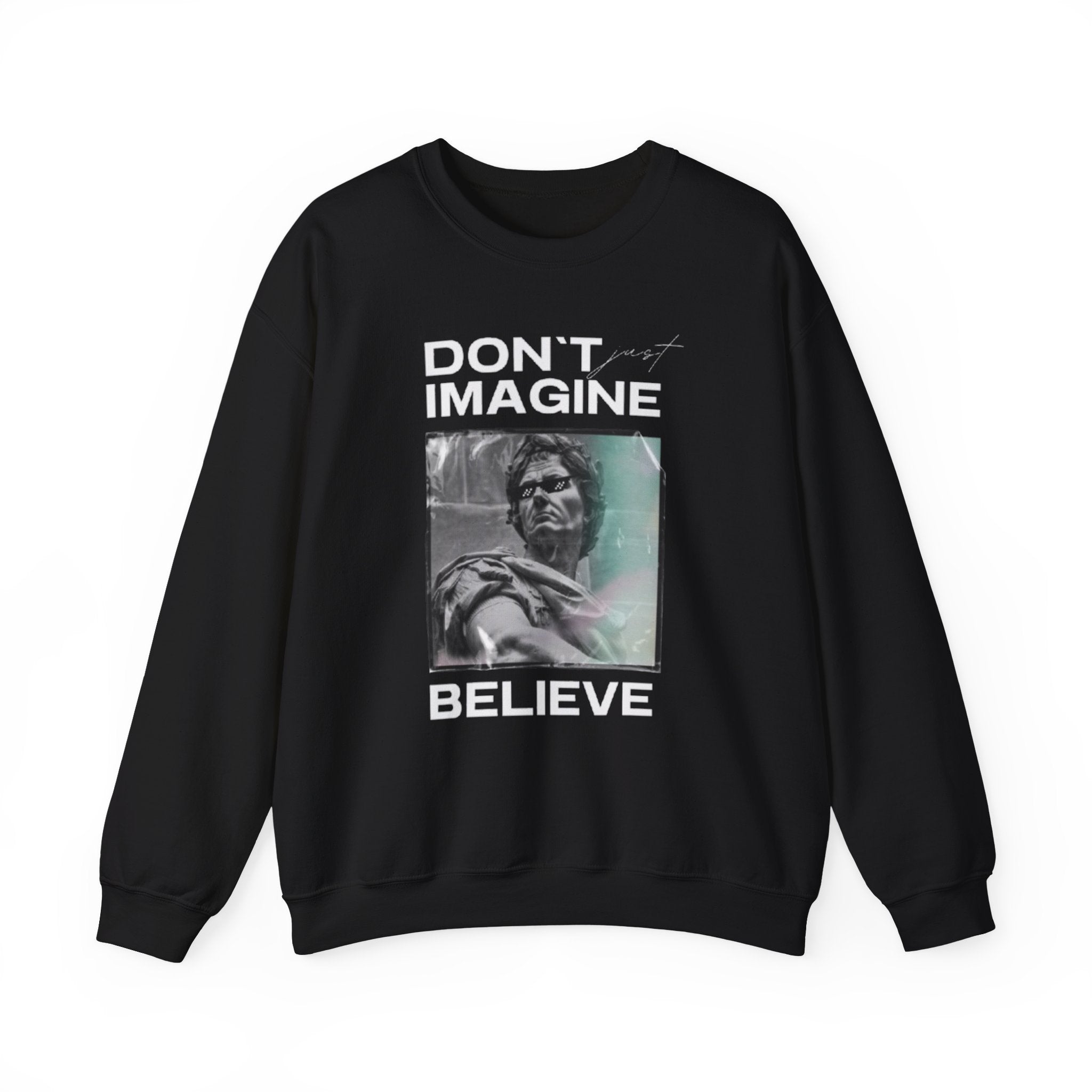 Crewneck Sweatshirt — "Don't Imagine, Believe" Inspirational Graphic