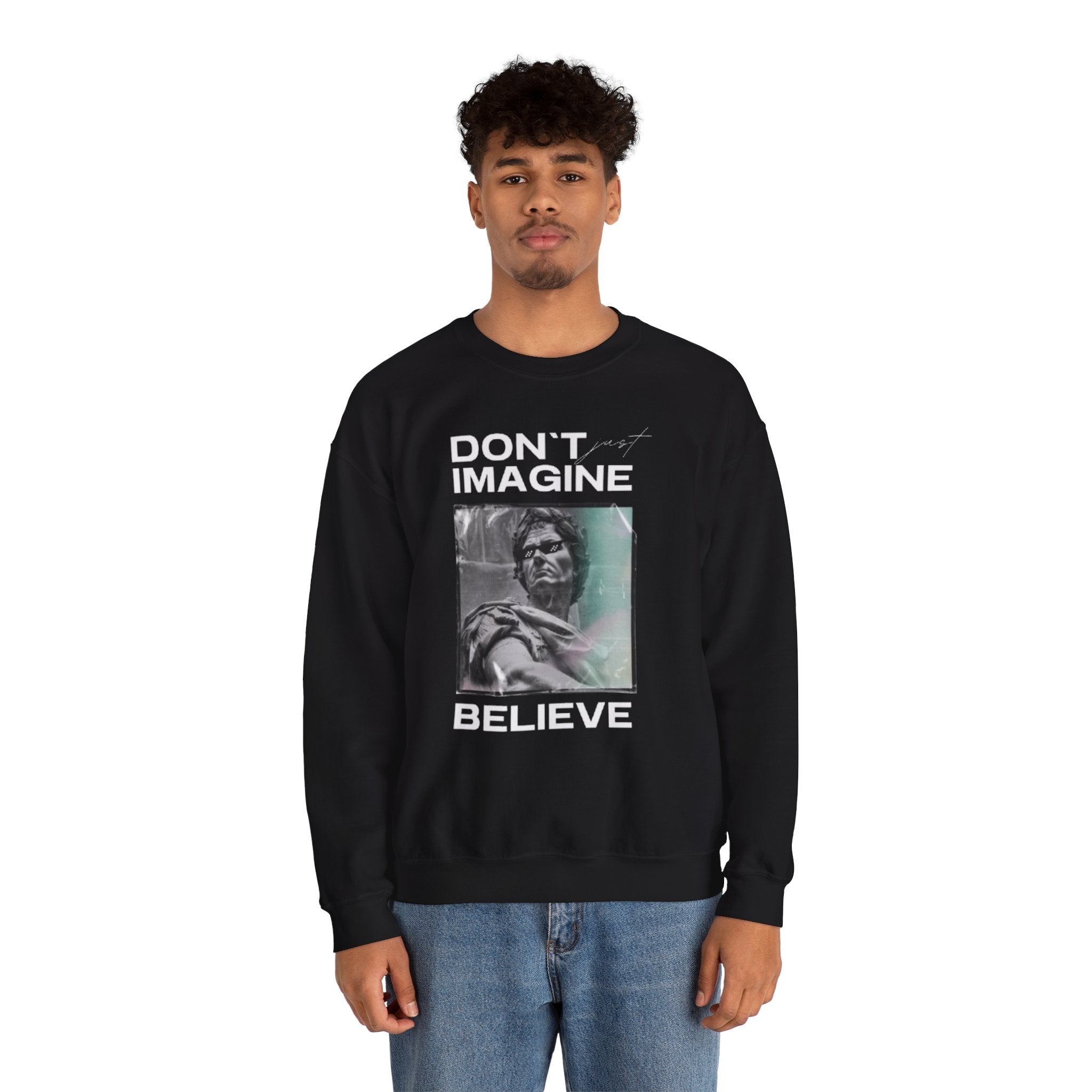 Crewneck Sweatshirt — "Don't Imagine, Believe" Inspirational Graphic