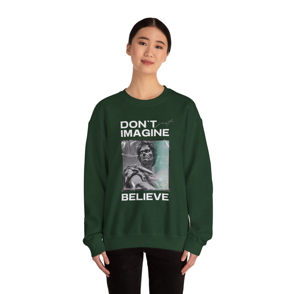 Crewneck Sweatshirt — "Don't Imagine, Believe" Inspirational Graphic