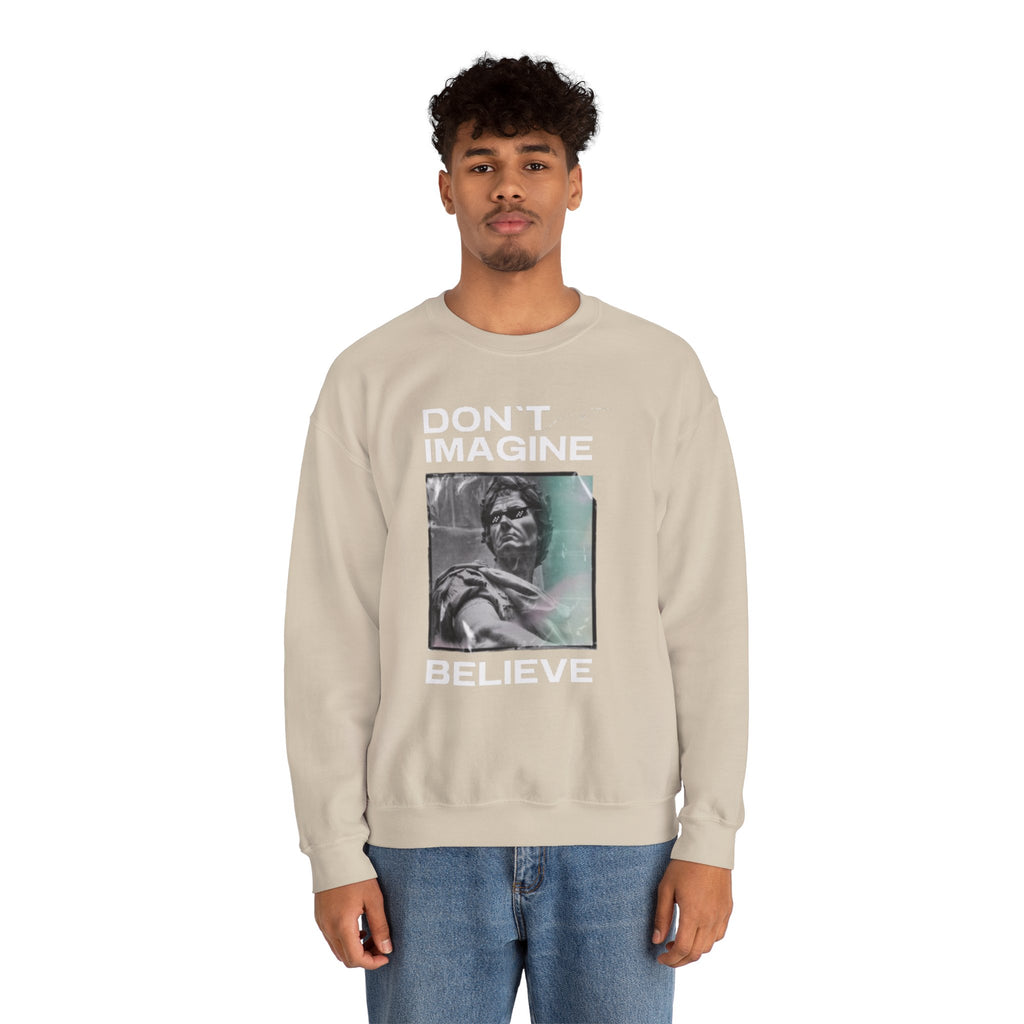 Crewneck Sweatshirt — "Don't Imagine, Believe" Inspirational Graphic